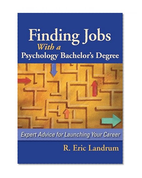 Book Cover Finding Jobs With a Psychology Bachelor's Degree: Expert Advice for Launching Your Career