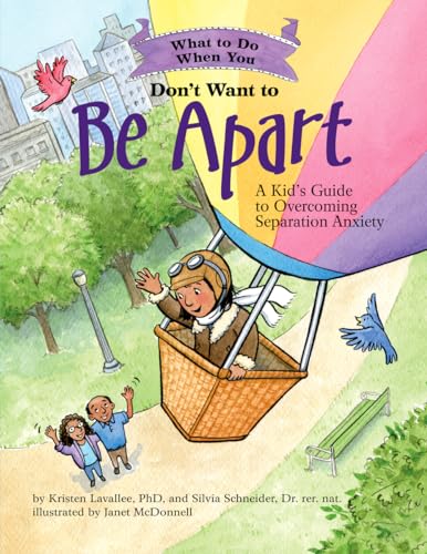 Book Cover What to Do When You Don't Want to Be Apart: A Kidâ€™s Guide to Overcoming Separation Anxiety (What-to-Do Guides for Kids)