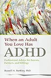 When an Adult You Love Has ADHD: Professional Advice for Parents, Partners, and Siblings (APA LifeTools Series)