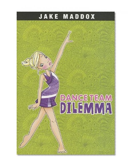 Book Cover Dance Team Dilemma (Jake Maddox Girl Sports Stories)