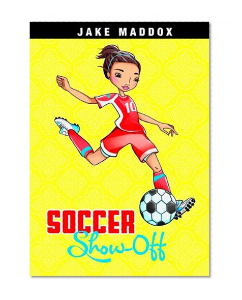 Book Cover Soccer Show-Off (Jake Maddox Girl Sports Stories)