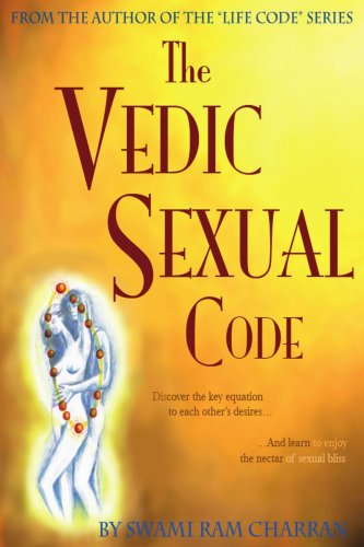 Vedic Sexual Code: Enjoy a Complete and Fulfilling Relationship With Your Lover