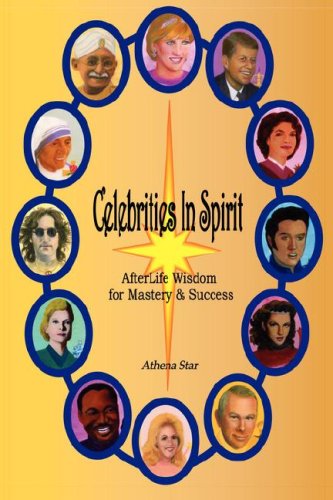Celebrities in Spirit: AfterLife Wisdom for Mastery and Success