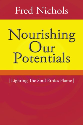 Nourishing Our Potentials: Lighting The Soul Ethics Flame
