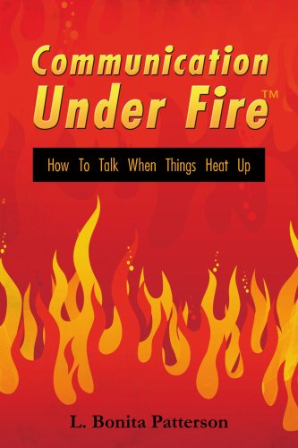 Communication Under Fire¿: How To Talk When Things Heat Up