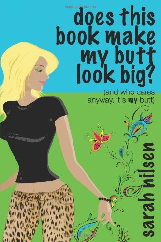 Does This Book Make My Butt Look Big?: (And Who Cares Anyway, It's My Butt)