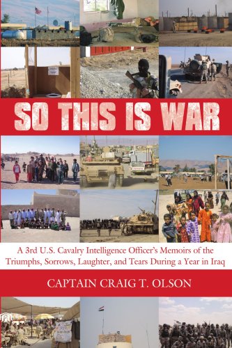 So This is War: A 3rd U.S. Cavalry Intelligence Officer's Memoirs of the Triumphs, Sorrows, Laughter, and Tears During a Year in Iraq