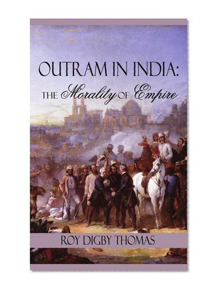 OUTRAM IN INDIA: The Morality of Empire
