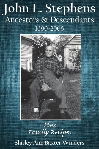 John L. Stephens Ancestors & Descendants 1690-2006: Plus Family Recipes