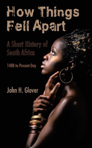 How Things Fell Apart: A Short History of South Africa - 1488 to Present Day