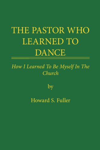 THE PASTOR WHO LEARNED TO DANCE: How I Learned To Be Myself in the Church