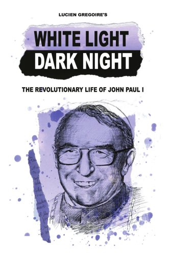White Light, Dark Night: The Revolutionary Life of John Paul I