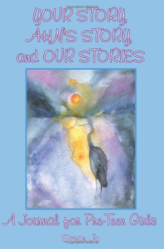Your Story, Ahn's Story, and Our Stories: A Journal for Pre-Teen Girls