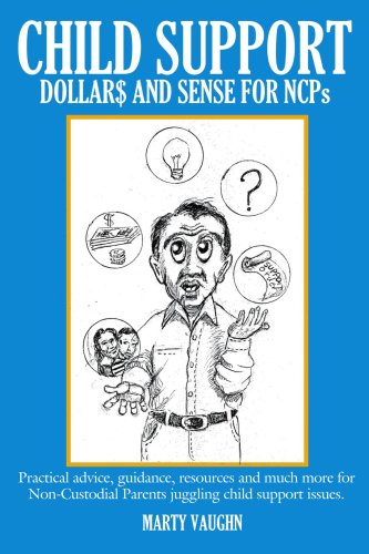 CHILD SUPPORT DOLLAR$ and SENSE for NCPs: Practical advice, guidance, resources and much more for Non-Custodial Parents juggling child support issues.