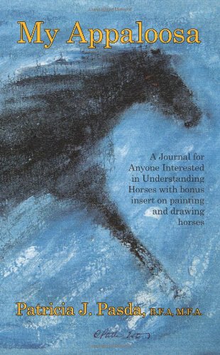 My Appaloosa: A Journal for Anyone Interested in Understanding Horses with bonus insert on painting and drawing horses