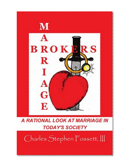 Marriagebrokers: A Rational Look at Marriage in Today's Society