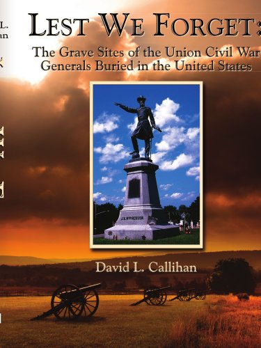 Lest We Forget:: The Grave Sites of the Union Civil War Generals Buried in the United States