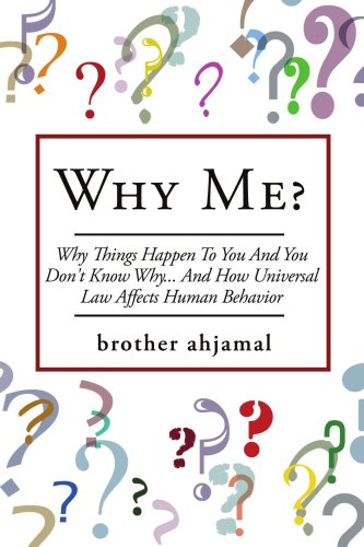 Why Me?: "Why Things Happen To You And You Don't Know Why... And (How "Universal Law' Affects 'Human Behavior")