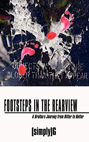 Footsteps In The Rearview: A Brotha's Journey from Bitter to Better