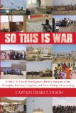 So This is War: A 3rd U.S. Cavalry Intelligence Officer's Memoirs of the Triumphs, Sorrows, Laughter, and Tears During a Year in Iraq
