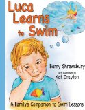 Luca Learns To Swim: A Family's Companion to Swim Lessons
