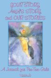 Your Story, Ahn's Story, and Our Stories: A Journal for Pre-Teen Girls
