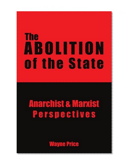 Book Cover The Abolition of the State: Anarchist & Marxist Perspectives