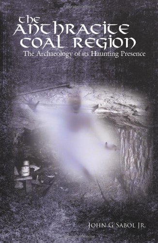 Book Cover The Anthracite Coal Region: The Archaeology of its Haunting Presence