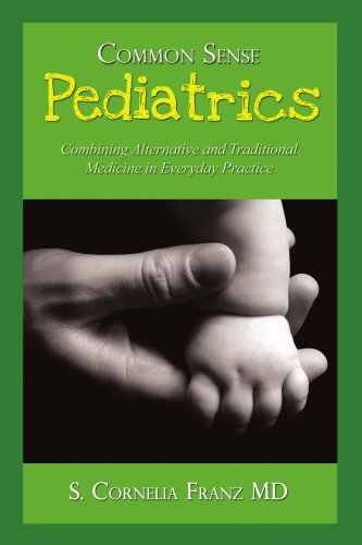 Book Cover Common Sense Pediatrics: Combining Alternative and Traditional Medicine in Everyday Practice