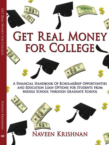 Book Cover Get Real Money for College: A Financial Handbook Of $cholar$hip Opportunities and Education Loan Options for Students from Middle School through Graduate School