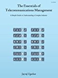 The Essentials of Telecommunications Management: A Simple Guide to Understanding a Complex Industry
