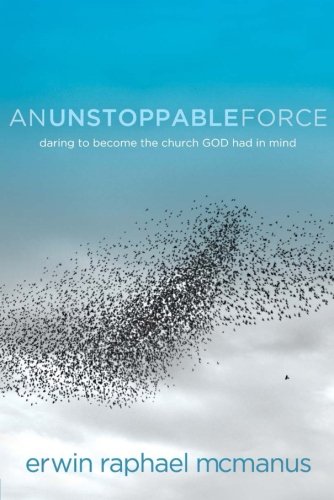 Book Cover An Unstoppable Force: Daring to Become the Church God Had in Mind