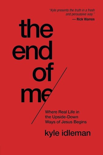 Book Cover The End of Me: Where Real Life in the Upside-Down Ways of Jesus Begins