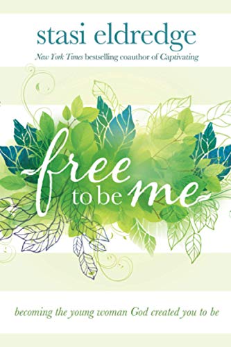 Book Cover Free to Be Me: Becoming the Young Woman God Created You to Be
