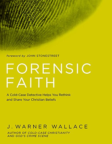 Book Cover Forensic Faith: A Homicide Detective Makes the Case for a More Reasonable, Evidential Christian Faith