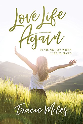Book Cover Love Life Again: Finding Joy When Life Is Hard