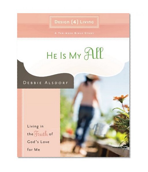 Book Cover He Is My All: Living in the Truth of God's Love for Me (Design4living)