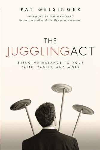 Book Cover The Juggling Act: Bringing Balance to Your Faith, Family, and Work