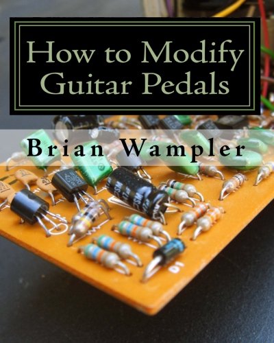 Book Cover How to Modify Guitar Pedals: A complete how-to package for the electronics newbie on how to modify guitar and bass effects pedals