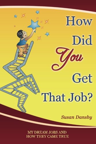 How Did You Get That Job?: My Dream Jobs and How They Came True