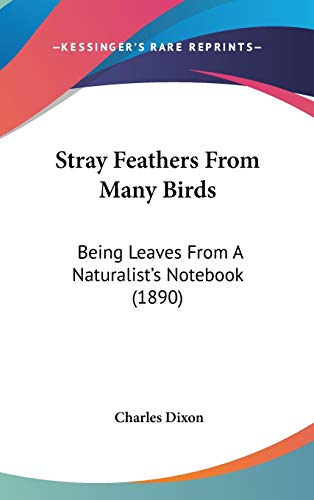 Stray Feathers From Many Birds: Being Leaves From A Naturalist's Notebook (1890)