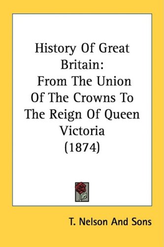 History Of Great Britain: From The Union Of The Crowns To The Reign Of Queen Victoria (1874)