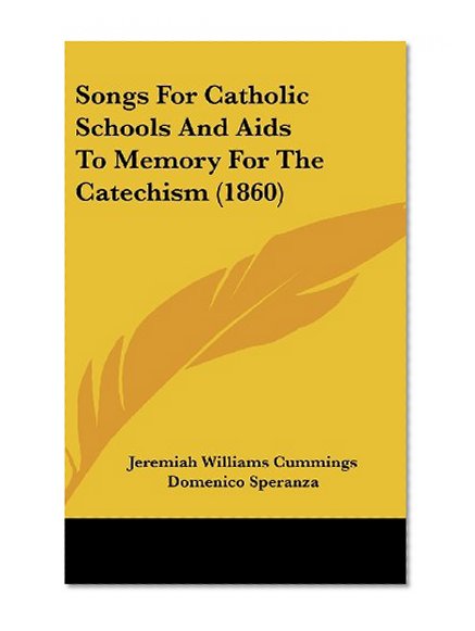 Songs For Catholic Schools And Aids To Memory For The Catechism (1860)