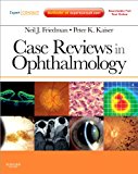 Case Reviews in Ophthalmology: Expert Consult - Online and Print, 1e (Expert Consult Title: Online + Print)