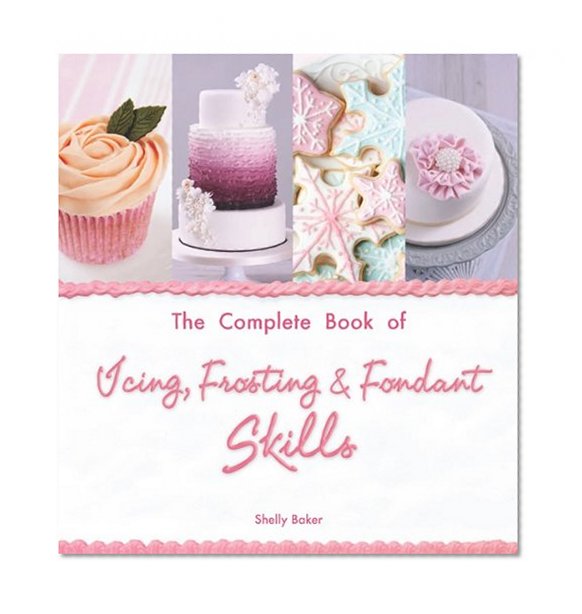 Book Cover The Complete Book of Icing, Frosting & Fondant Skills