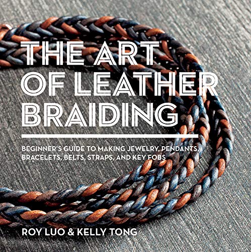 Book Cover The Art of Leather Braiding: Beginner's Guide to Making Jewelry, Pendants, Bracelets, Belts, Straps, and Key Fobs