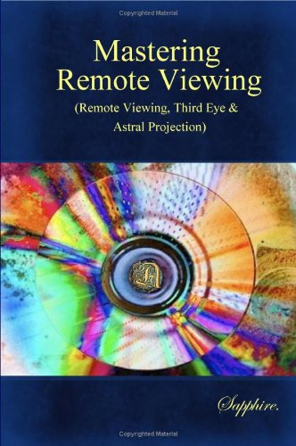 Mastering Remote Viewing:(Remote Viewing,Third Eye & Astral Projection)