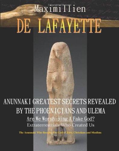 Anunnaki Greatest Secrets Revealed By The Phoenicians And Ulema. Are We Worshiping A Fake God?: Extraterrestrials Who Created Us. The Anunnaki Who Became The God Of Jews,Christians And  Muslims