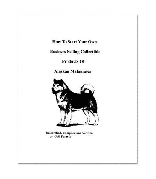 How To Start Your Own Business Selling Collectible Products Of Alaskan Malamutes