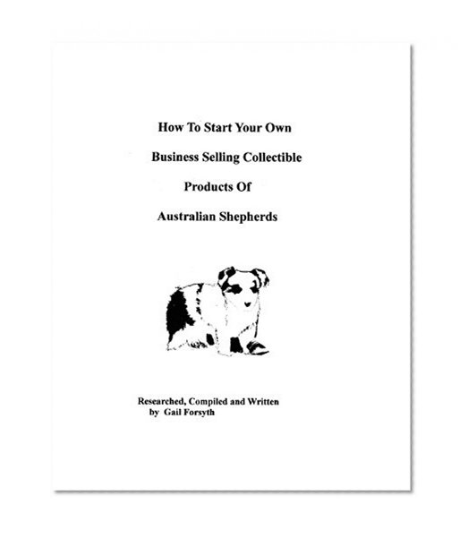 How To Start Your Own Business Selling Collectible Products Of Australian Shepherds